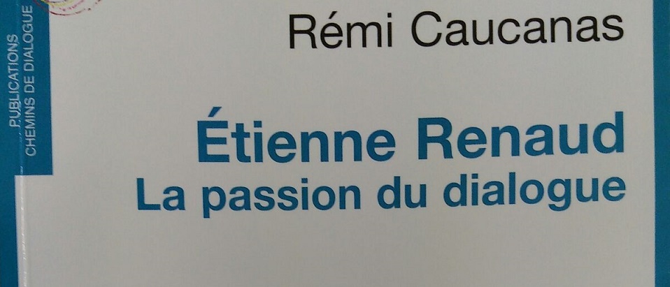 Rémi Caucanas a publié le livre Étienne Renaud. La passion du dialogue, Chemins de dialogue, Marseille, 2017