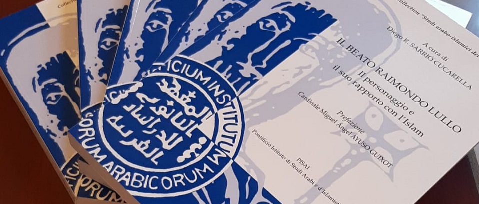 The PISAI announces the publication of the book Il beato Raimondo Lullo: il personaggio e il suo rapporto con l'Islam (Roma 2021), edited by Diego Sarrió Cucarella