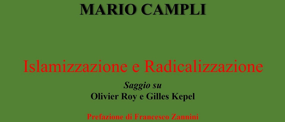 The PISAI is pleased to announce the publication of the book by Mario Campli 'Islamization and Radicalisation. Saggio su Olivier Roy e Gilles Kepel'