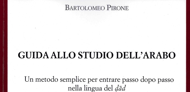 The PISAI is pleased to announce a new publication by Bartolomeo Pirone, Guida allo studio dell’arabo. Un metodo semplice per entrare passo dopo passo nella lingua del ḍād