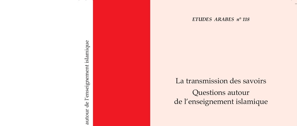 The latest issue of Etudes Arabes (118) entitled La transmission des savoirs. Questions autour de l’enseignement islamique is now available