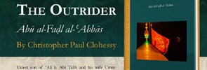 PISAI is pleased to announce the new publication of the Prof. Christopher Clohessy, under the title 'The Outrider. Abū al-Faḍl al-ʿAbbās' (Gorgias Press 2024)